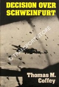 Decision Over Schweinfurt - The U.S. 8th Air Force Battle for Daylight Bombing by COFFEY, Thomas M.